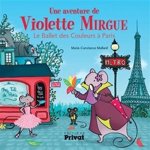 LE BALLET DES COULEURS À PARIS, UNE AVENTURE DE VIOLETTE MIRGUE | 9782708962439