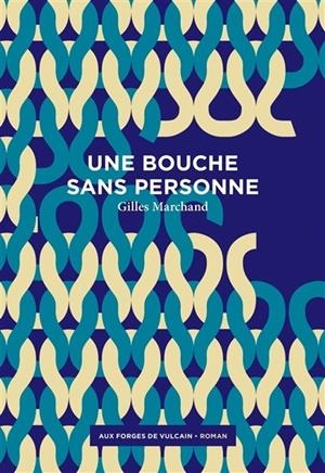 UNE BOUCHE SANS PERSONNE | 9782373050134 | MARCHAND, GILLES (1976-....)