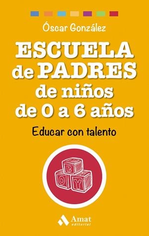 ESCUELA DE PADRES DE NIÑOS DE 0 A 6 AÑOS | 9788497358521 | GONZÁLEZ VÁZQUEZ, ÓSCAR