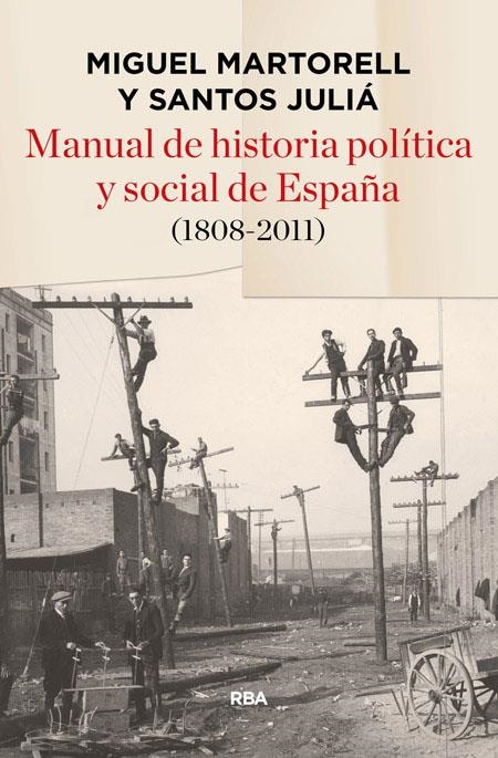 MANUAL DE HISTORIA POLÍTICA Y SOCIAL DE ESPAÑA (1808-2011) | 9788490563908 | MIGUEL MARTORELL, SANTOS JULIÀ