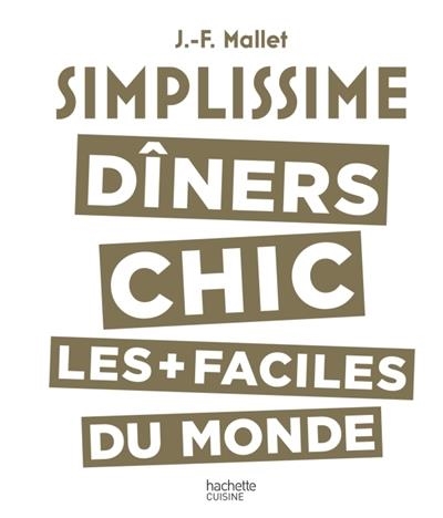 SIMPLISSIME. DÎNERS CHIC. LES + FACILES DU MONDE | 9782011356727 | J.-F. MALLET
