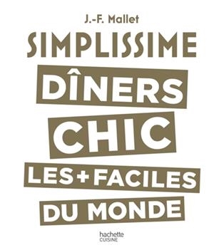 SIMPLISSIME. DÎNERS CHIC. LES + FACILES DU MONDE | 9782011356727 | J.-F. MALLET