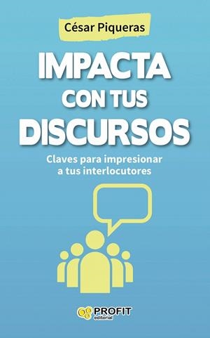 IMPACTA CON TUS DISCURSOS | 9788416115440 | PIQUERAS GÓMEZ DE ALBACETE, CÉSAR