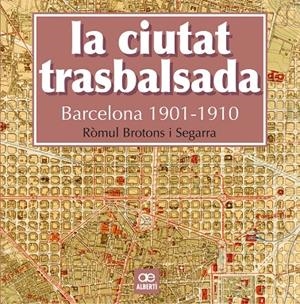 LA CIUTAT TRASBALSADA. BARCELONA 1901-1910 | 9788472461550 | BROTONS, RÒMUL