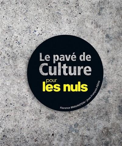 LE PAVÉ DE CULTURE POUR LES NULS | 9782754090360 | FLORENCE BRAUNSTEIN, JEAN-FRANÇOIS PÉPIN