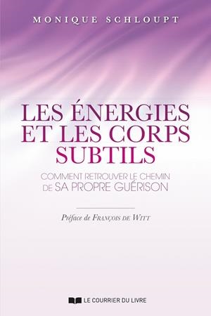 LES ÉNERGIES ET LES CORPS SUBTILS : COMMENT RETROUVER LE CHEMIN DE SA PROPRE GUÉRISON | 9782702912256 | SCHLOUPT, MONIQUE