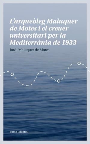 L'ARQUEÒLEG MALUQUER DE MOTES I EL CREUER UNIVERSITARI PER LA MEDITERRÀNIA DE 19 | 9788497665780 | MALUQUER DE MOTES BERNET, JORDI