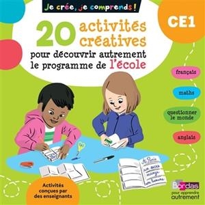 JE CRÉE, JE COMPRENDS CE1. 20 ACTIVITÉS CRÉATIVES POUR DÉCOUVRIR AUTREMENT LE PROGRAMME DE L'ÉCOLE CE1 | 9782047355749 | LAURENCE CHAFAA