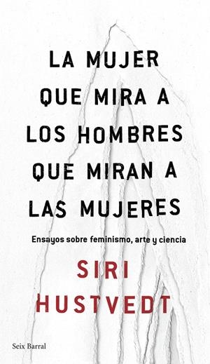 LA MUJER QUE MIRA A LOS HOMBRES QUE MIRAN A LAS MUJERES | 9788432232244 | SIRI HUSTVEDT