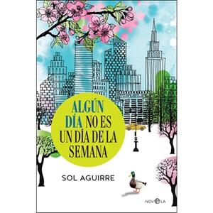 ALGUN DIA NO ES UN DIA DE LA SEMANA | 9788490608876 | SOL AGUIRRE, DEL BLOG "LAS CLAVES DE SOL"