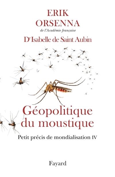 GÉOPOLITIQUE DU MOUSTIQUE - PETIT PRÉCIS DE MONDIALISATION TOME 4  | 9782213701349 | ERIK ORSENNA, ISABELLE DE SAINT AUBIN