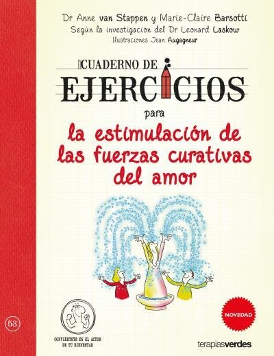 CUADERNO DE EJERCICIOS PARA LA ESTIMULACIÓN DE LAS FUERZAS CURATIVAS DEL AMOR | 9788416972081 | VAN STAPPEN, ANNE/BARSOTTI, MARIE CLAIRE/LASKOW, LEONARD/AUGAGNEUR, JEAN