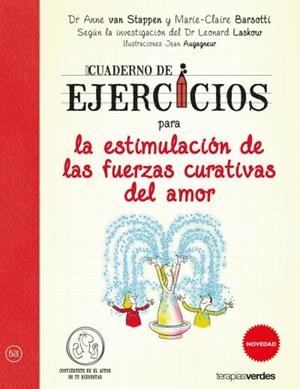 CUADERNO DE EJERCICIOS PARA LA ESTIMULACIÓN DE LAS FUERZAS CURATIVAS DEL AMOR | 9788416972081 | VAN STAPPEN, ANNE/BARSOTTI, MARIE CLAIRE/LASKOW, LEONARD/AUGAGNEUR, JEAN