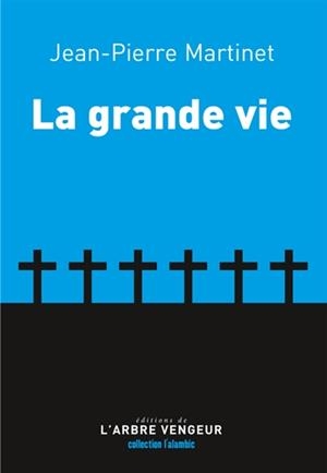 LA GRANDE VIE | 9791091504591 | JEAN-PIERRE MARTINET