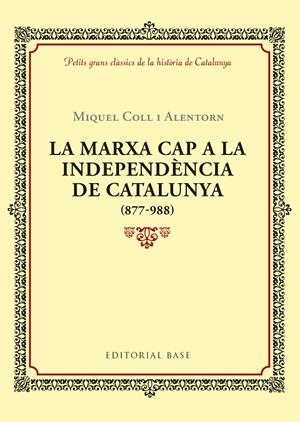 LA MARXA CAP A LA INDEPENDèNCIA DE CATALUNYA (877-988) | 9788416587940 | COLL I ALENTORN, MIQUEL