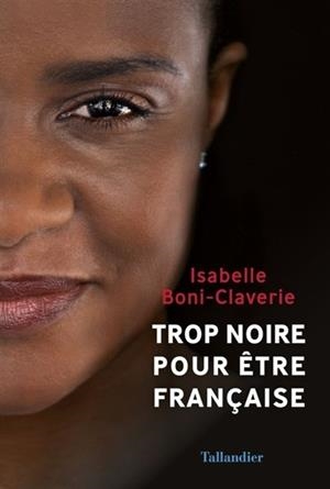 TROP NOIRE POUR ÊTRE FRANÇAISE? | 9791021018877 | BONI-CLAVERIE, ISABELLE