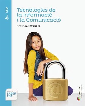 TECNOLOGIES DE LA INFORMACIO I LA COMUNICACIO SERIE CONSTRUEIX 4 ESO SABER FER | 9788490470312