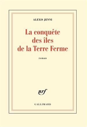 LA CONQUÊTE DES ÎLES DE LA TERRE FERME  | 9782072733345 | JENNI, ALEXIS
