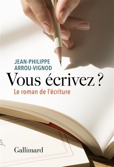 VOUS ÉCRIVEZ? . LE ROMAN DE L'ÉCRITURE | 9782072735370 | ARROU-VIGNOD, JEAN-PHILIPPE