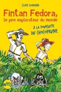 FINTAN FEDORA, LE PIRE EXPLORATEUR AU MONDE - A LA POURSUITE DU CHOCOPRUNE  | 9782226255242 | GODDARD, CLIVE