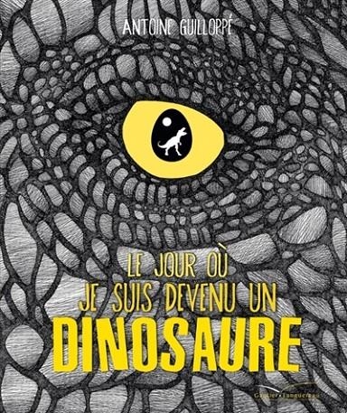 LE JOUR OÙ JE SUIS DEVENU UN DINOSAURE  | 9782013237604 | ANTOINE GUILLOPÉ