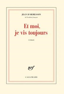 ET MOI, JE VIS TOUJOURS | 9782072744303 | ORMESSON, JEAN D' 