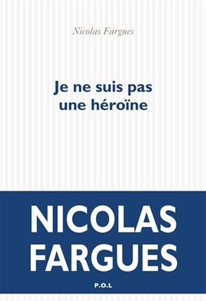JE NE SUIS PAS UNE HÉROÏNE | 9782818044735 | FARGUES, NICOLAS