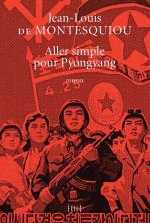 ALLER SIMPLE POUR PYONGYANG  | 9782912969804 | JEAN-LOUIS DE MONTESQUIOU