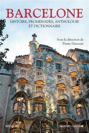 BARCELONE : HISTOIRE, PROMENADES, ANTHOLOGIE ET DICTIONNAIRE | 9782221132166 | SOUS LA DIRECTION DE PIERRE DUCROZET