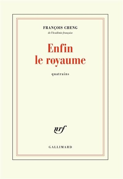 ENFIN LE ROYAUME - QUATRAINS | 9782072767449 | CHENG, FRANÇOIS