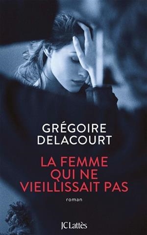 LA FEMME QUI NE VIEILLISSAIT PAS | 9782709661836 | DELACOURT, GREGOIRE