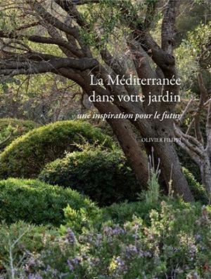 LA MÉDITERRANÉE DANS VOTRE JARDIN : UNE INSPIRATION POUR LE FUTUR | 9782330095116 |  FILIPPI, OLIVIER