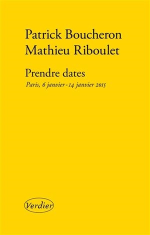 PRENDRE DATES : PARIS, 6 JANVIER-14 JANVIER 2015 | 9782864328001 | BOUCHERON, PATRICK - RIBOULET, MATHIEU