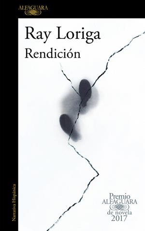 RENDICIóN (PREMIO ALFAGUARA DE NOVELA 2017) | 9788420426860 | RAY LORIGA