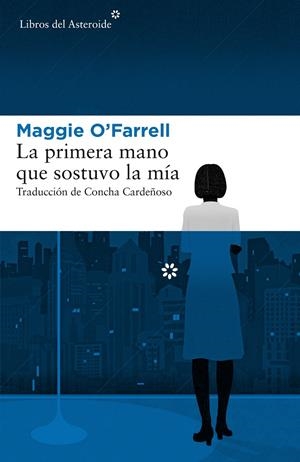 LA PRIMERA MANO QUE SOSTUVO LA MíA | 9788417007379 | O'FARRELL, MAGGIE