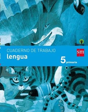 CUADERNO DE TRABAJO LENGUA 5 PRIMARIA - PROYECTO SAVIA-17 | 9788467593020