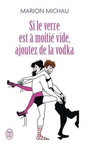 SI LE VERRE EST À MOITIÉ VIDE, AJOUTEZ DE LA VODKA | 9782290154946 | MICHAU, MARION