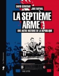 LA SEPTIÈME ARME - UNE AUTRE HISTOIRE DE LA RÉPUBLIQUE - BD | 9782707194435 | DAVID SERVENAY, JAKE RAYNAL
