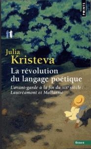 LA RÉVOLUTION DU LANGAGE POÉTIQUE - L'AVANT-GARDE À LA FIN DU XIXE SIÈCLE : LAUTRÉAMONT ET MALLARMÉ | 9782757873724 | KRISTEVA, JULIA