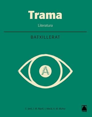 TRAMA. LITERATURA - BATXILLERAT 1 | 9788430753956 | MACIÀ GUILA, JAUME/MUÑOZ MORATA, ANNA MARIA/JANÉ GOSET, ELISABET/RIPOLL PEÑA, JOSEP MARIA