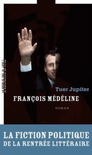 TUER JUPITER | 9782358872621 | MÉDÉLINE, FRANÇOIS 