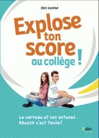 EXPLOSE TON SCORE AU COLLÈGE ! - LE CERVEAU ET SES ASTUCES... RÉUSSIR C'EST FACILE ! | 9791035802370 | GASPAR, ERIC