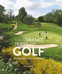 FRANCE, TERRE DE GOLF - UNE HISTOIRE DU GOLF EN FRANCE | 9782081430426 | PHILIPPE FRÉLING, ALEXIS ORLOFF