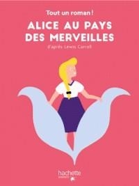 TOUT UN ROMAN- ALICE AU PAYS DES MERVEILLES | 9782017063995 | CHEGARAY, NELSON, LEWIS CARROLL ( AUTEUR ADAPTÉ)