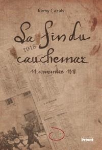 LA FIN DU CAUCHEMAR - 11 NOVEMBRE 1918 | 9782708905504 | CAZALS, RÉMY