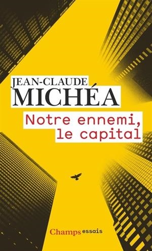NOTRE ENNEMI, LE CAPITAL : NOTES SUR LA FIN DES JOURS TRANQUILLES | 9782081422339 | MICHÉA, JEAN-CLAUDE