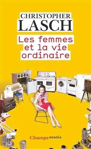 LES FEMMES ET LA VIE ORDINAIRE : AMOUR, MARIAGE ET FÉMINISME | 9782081445260 |  LASCH, CHRISTOPHER