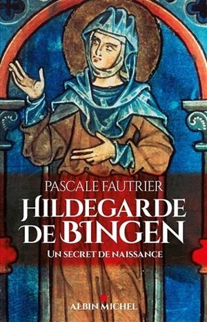 HILDEGARDE DE BINGEN : UN SECRET DE NAISSANCE | 9782226436757 | FAUTRIER, PASCALE 