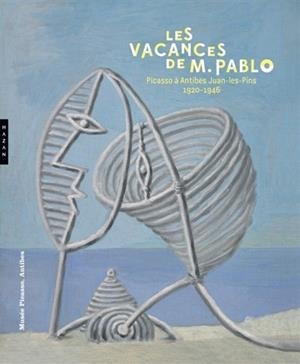 LES VACANCES DE M. PABLO : PICASSO À ANTIBES JUAN-LES-PINS, 1920-1946 : EXPOSITION, ANTIBES, MUSÉE PICASSO, DU 28 SEPTEMBRE 2018 AU 15 JANVIER 2019 | 9782754114738 | EXPOSITION. ANTIBES, MUSÉE PICASSO. 2018-2019