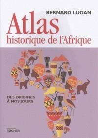 ATLAS HISTORIQUE DE L'AFRIQUE - DES ORIGINES À NOS JOURS | 9782268096445 | LUGAN, BERNARD